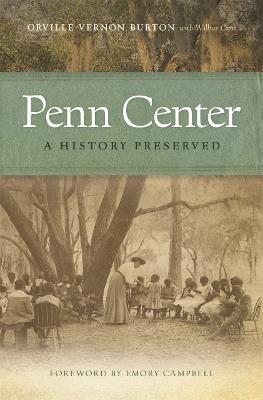 Penn Center: A History Preserved - Orville Vernon Burton,Wilbur Cross - cover