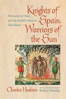 Knights of Spain, Warriors of the Sun: Hernando de Soto and the South's Ancient Chiefdoms - Charles M. Hudson - cover