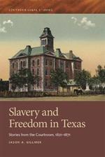 Slavery and Freedom in Texas: Stories from the Courtroom, 1821-1871