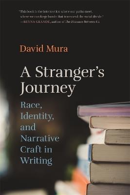A Stranger's Journey: Race, Identity, and Narrative Craft in Writing - David Mura - cover