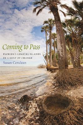 Coming to Pass: Florida's Coastal Islands in a Gulf of Change - Susan Cerulean - cover