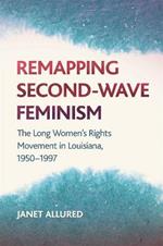 Remapping Second-Wave Feminism: The Long Women's Rights Movement in Louisiana, 1950-1997
