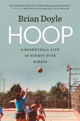 Hoop: A Basketball Life in Ninety-Five Essays - Brian Doyle - cover