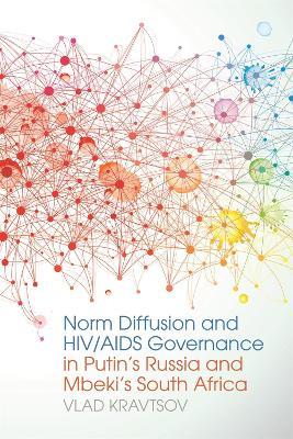 Norm Diffusion and HIV/AIDS Governance in Putin's Russia and Mbeki's South Africa - Vlad Kravtsov - cover