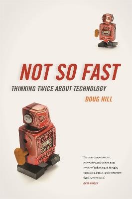 Not So Fast: Thinking Twice about Technology - Doug Hill - cover