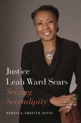 Justice Leah Ward Sears: Seizing Serendipity - Rebecca Davis - cover