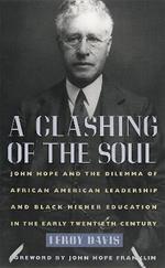 A Clashing of the Soul: John Hope and the Dilemma of African American Leadership and Black Higher Education in the Early Twentieth Century