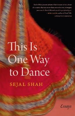 This Is One Way to Dance: Essays - Sejal Shah - cover