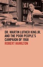 Dr. Martin Luther King Jr. and the Poor People’s Campaign of 1968