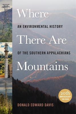 Where There Are Mountains: An Environmental History of the Southern Appalachians - Donald Edward Davis - cover
