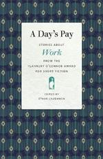 A Day's Pay: Stories about Work from the Flannery O'Connor Award for Short Fiction