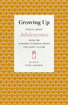 Growing Up: Stories about Adolescence from the Flannery O'Connor Award for Short Fiction - cover