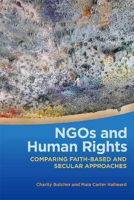 NGOs and Human Rights: Comparing Faith-Based and Secular Approaches - Charity Butcher,Maia Carter Hallward - cover