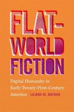 Flat-World Fiction: Digital Humanity in Early Twenty-First-Century America
