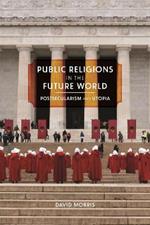 Public Religions in the Future World: Postsecularism and Utopia