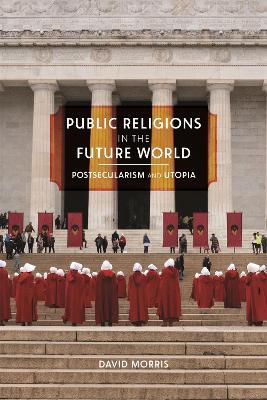 Public Religions in the Future World: Postsecularism and Utopia - David Morris - cover
