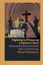 Fighting to Preserve a Nation's Soul: America's Ecumenical War on Poverty