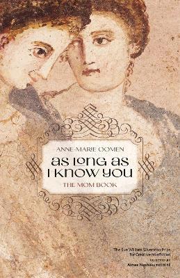 As Long as I Know You: The Mom Book - Anne-Marie Oomen,Aimee Nezhukumatathil - cover