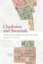Charleston and Savannah: The Rise, Fall, and Reinvention of Two Rival Cities