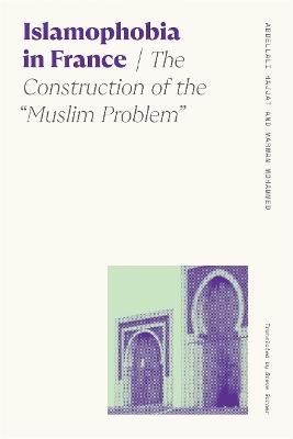 Islamophobia in France: The Construction of the 'Muslim Problem' - Steve Garner,Abdellali Hajjat,Marwan Mohammed - cover