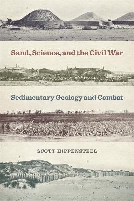Sand, Science, and the Civil War: Sedimentary Geology and Combat - Scott Hippensteel - cover