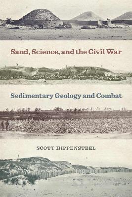 Sand, Science, and the Civil War: Sedimentary Geology and Combat - Scott Hippensteel - cover