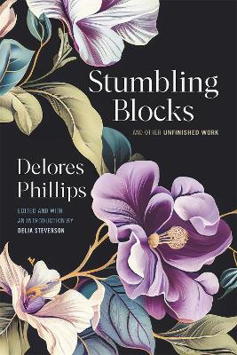 Stumbling Blocks and Other Unfinished Work - Delores Phillips - cover