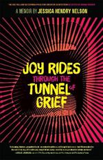 Joy Rides through the Tunnel of Grief: A Memoir