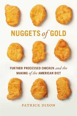 Nuggets of Gold: Further Processed Chicken and the Making of the American Diet - Patrick Dixon - cover