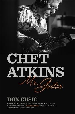 Chet Atkins: Mr. Guitar - Don Cusic - cover