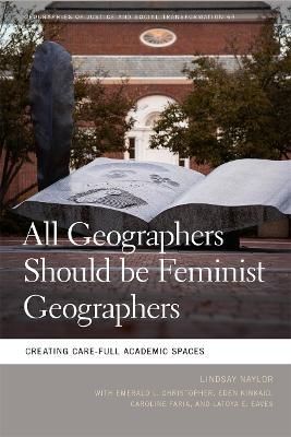 All Geographers Should Be Feminist Geographers: Creating Care-Full Academic Spaces - Lindsay Naylor - cover