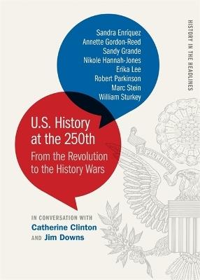 U.S. History at the 250th: From the Revolution to the History Wars - Sandra Enríquez,Annette Gordon-Reed,Sandy Grande - cover