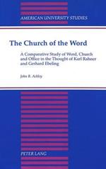The Church of the Word: A Comparative Study of Word, Church and Office in the Thought of Karl Rahner and Gerhard Ebeling