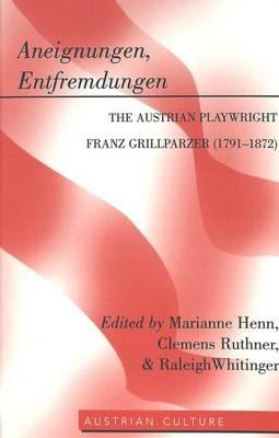 Aneignungen, Entfremdungen: The Austrian Playwright Franz Grillparzer (1791-1872) - cover