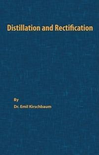 Distillation and Rectification - Emil Kirschbaum - cover