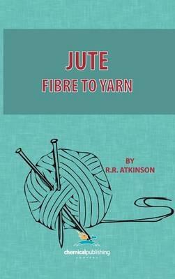 Jute, Fibre to Yarn - R.R. Atkinson - cover