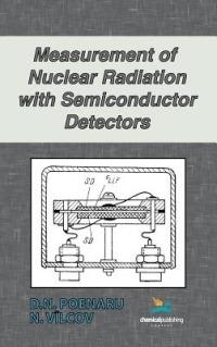 Measurement of Nuclear Radiation with Semiconductor Detectors - D. N. Poenaru,N. Vilcov - cover