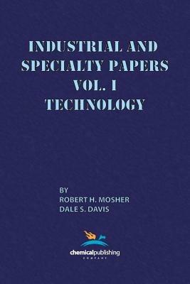 Industrial and Specialty Papers, Volume 1, Technology - Robert R. Mosher,Dale S. Davis - cover