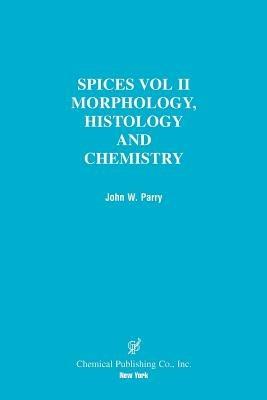 Spices: Volume 2, Morphology, Histology and Chemistry - John W. Parry - cover