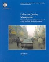 Urban Air Quality Management: Coordinating Transport, Environment and Energy Policies in Developing Countries - Masami Kojima,Magda Lovei,World Bank - cover