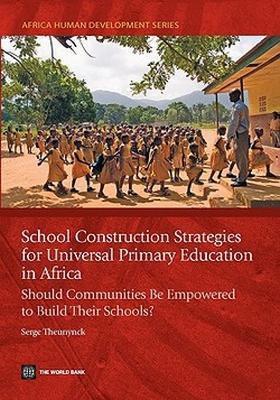 School Construction Strategies for Universal Primary Education in Africa: Should Communities Be Empowered to Build Their Schools? - Serge Theunynck - cover