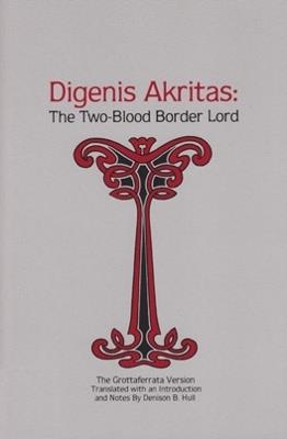 Digenis Akritas: Two-Blood Border Lord - Denison B. Hull - cover