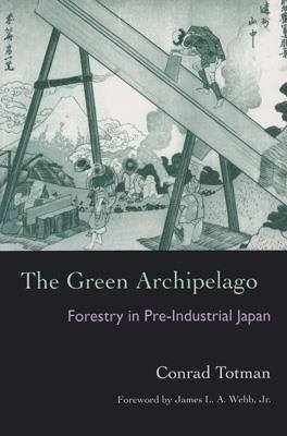 The Green Archipelago: Forestry in Preindustrial Japan - Conrad Totman - cover