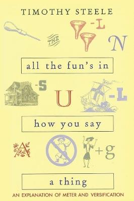 All the Fun's in How You Say a Thing: An Explanation of Meter and Versification - Timothy Steele - cover