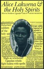 Alice Lakwena and the Holy Spirits: War in Northern Uganda, 1985-97