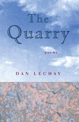 The Quarry: Poems - Dan Lechay - cover