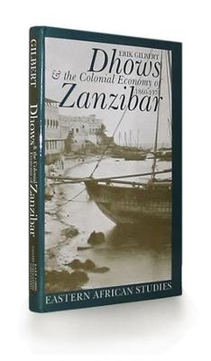 Dhows and the Colonial Economy of Zanzibar, 1860-1970 - Erik Gilbert - cover