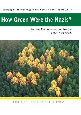 How Green Were the Nazis?: Nature, Environment, and Nation in the Third Reich - cover