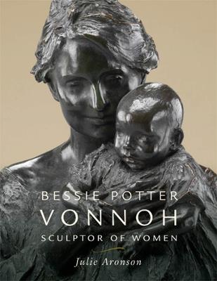 Bessie Potter Vonnoh: Sculptor of Women - Julie Aronson - cover