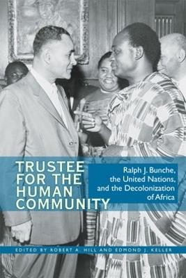 Trustee for the Human Community: Ralph J. Bunche, the United Nations, and the Decolonization of Africa - cover